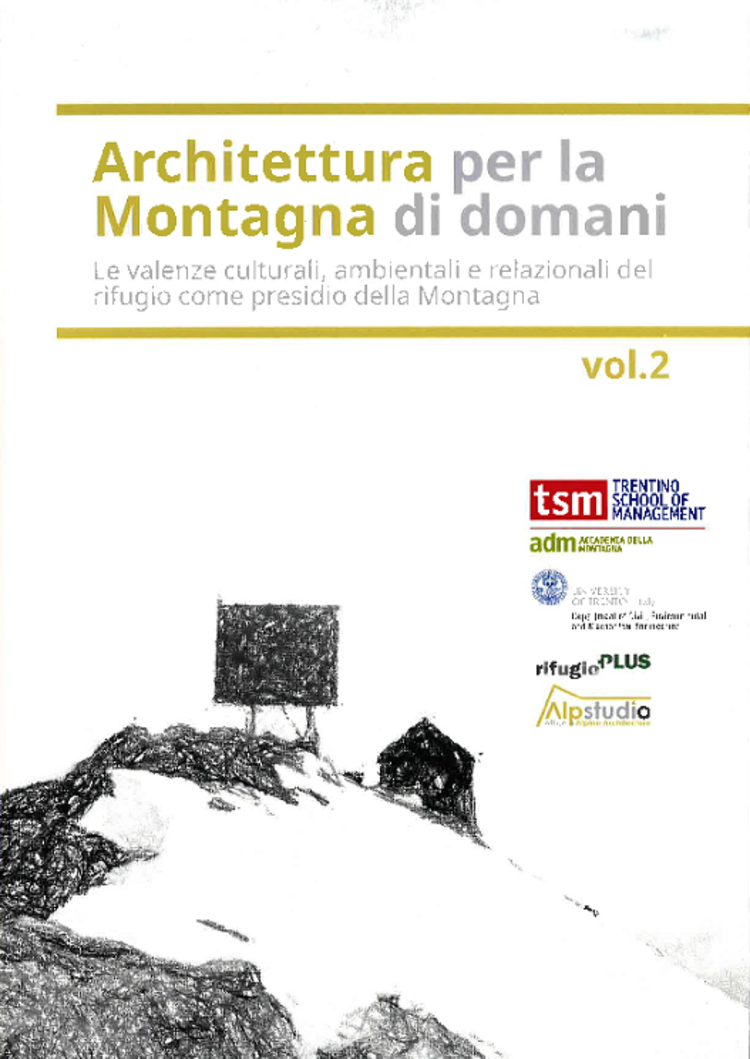 Architettura per la montagna di domani. Le valenze culturali, ambientali e relazionali del rifugio come presidio della Montagna – vol. 2